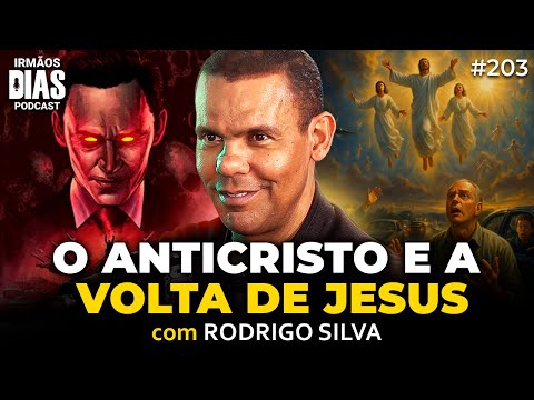 RODRIGO SILVA: A VINDA do ANTICRISTO e o DIA do JUÍZO FINAL - Irmãos Dias Podcast #203