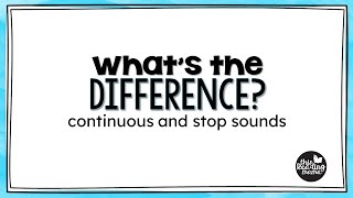 What's the Difference? Continuous and Stop Sounds
