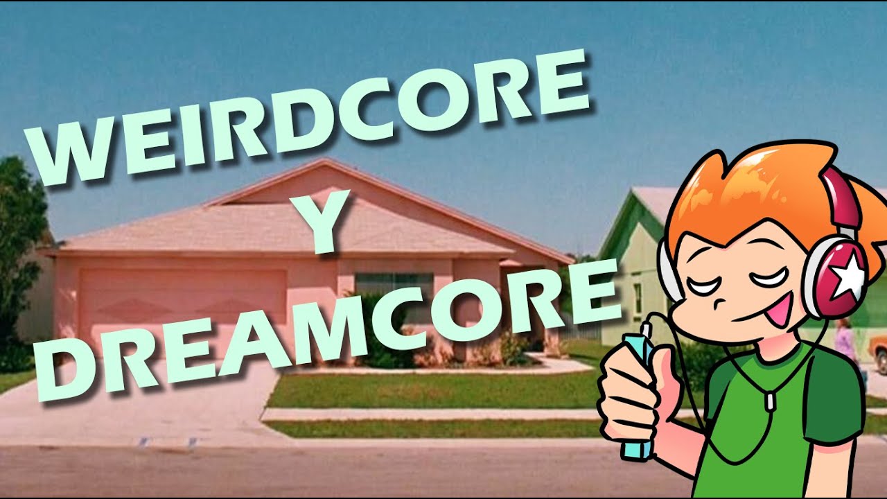 Qu Es El Weirdcore Y El Dreamcore YouTube qu-es-el-weirdcore-y-el-dreamcore-youtube