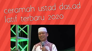 Ceramah ustad das,ad latif penuh hikmah ,terbaru 2020