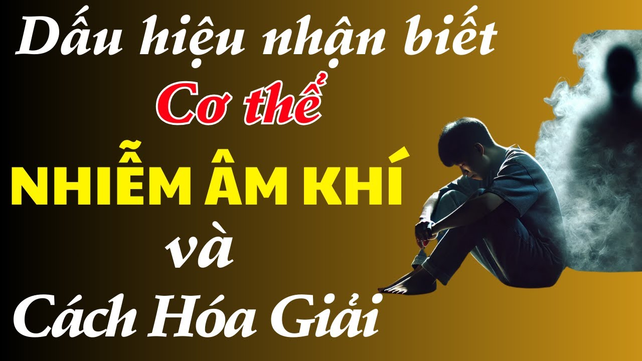 Bạn CÓ THỂ ĐANG BỊ ÂM KHÍ? Xem Ngay Để Biết!