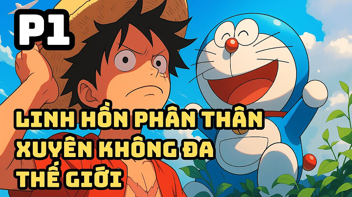 P1 | Phân Hồn Xuyên Không Đa Thế Giới, Bắt Đầu Tại Map Doraemon | Ngươi Là Ta Ở Map One Piece Sao?!