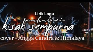 Download lagu Kisah sempurna - cover-Angga Candra & Himalaya (lirik lagu)