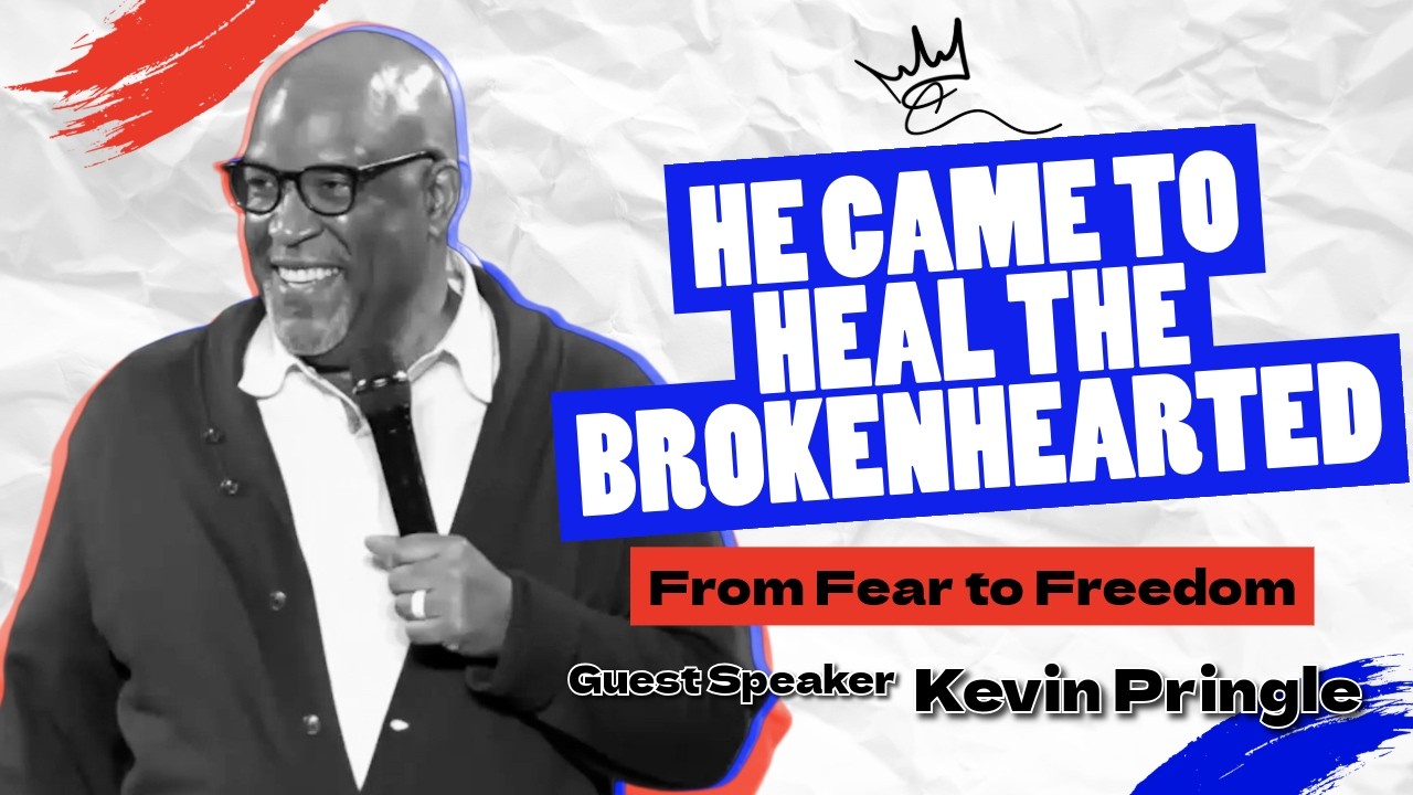 He Came to Heal the Brokenhearted: From Fear to Freedom | Ft. Kevin Pringle | Christ Culture Church