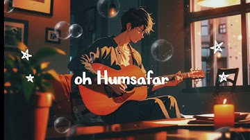 Oh Humsafar [Slowed+Reverb]  Neha kakkar Tony kakkar, #OhHumsafar,#NehaKakkar, #tonykakkar