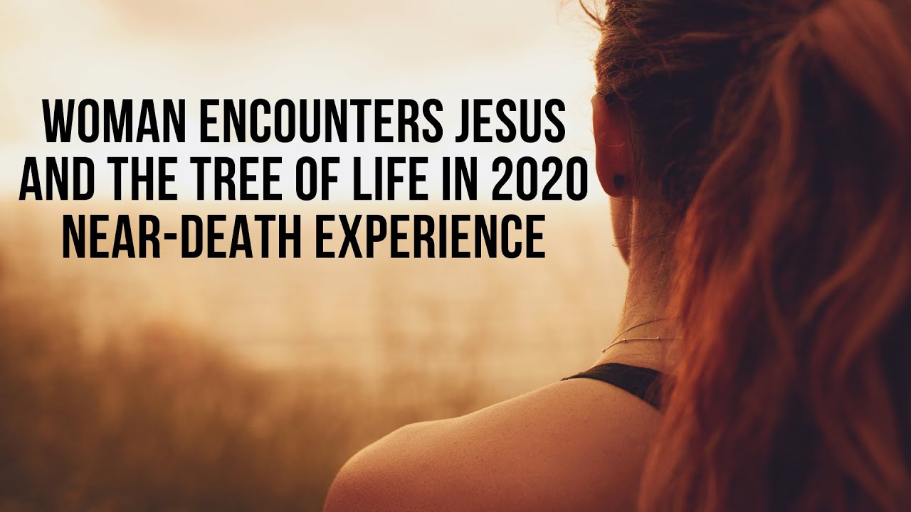 Woman Encounters Jesus and the Tree of Life in 2020 Near-Death ...