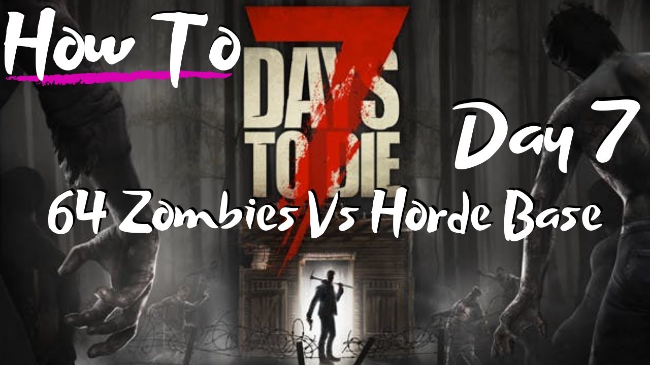 64 Zombies Horde Night Vs Horde Base - 7 Days to Die - Beginners Guide
