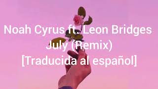 Noah Cyrus-July ft.Leon Bridges [Traducida al español]