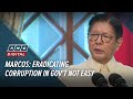 Marcos: Eradicating corruption in gov't not easy | ANC