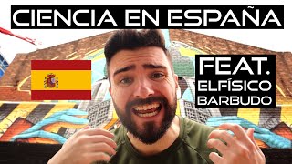 CIENCIA EN ESPAÑA feat. @ElFisicoBarbudo