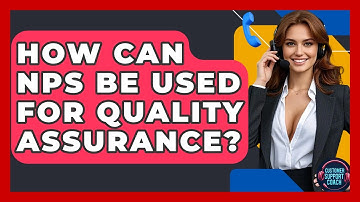 How Can NPS Be Used For Quality Assurance? - Customer Support Coach