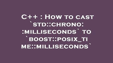 C++ : How to cast `std::chrono::milliseconds` to `boost::posix_time::milliseconds`
