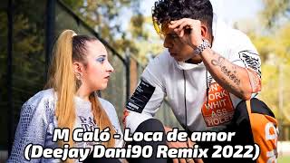 M Caló - Loca de amor (Deejay Dani90 Remix 2022)