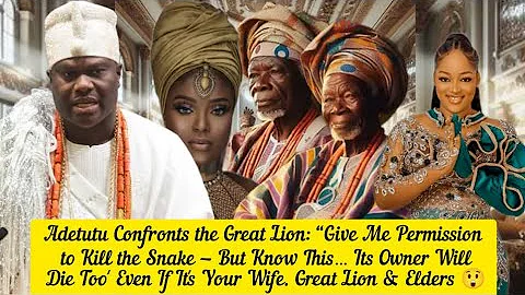 Adetutu Confronts the Great Lion: Give Me Permission to K!ll the Snake 