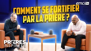 Comment se fortifier par la prière ? - Prières inspirées - Daniel Chéry