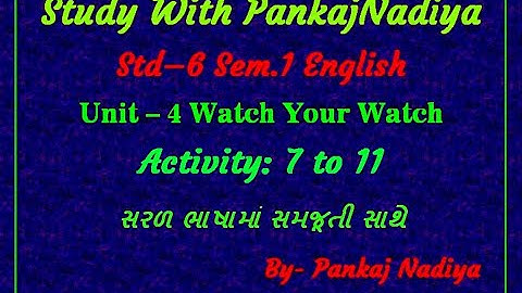 STD-6/Sem-1 English UNIT-4 Watch Your Watch (Activity: 7 to 11)