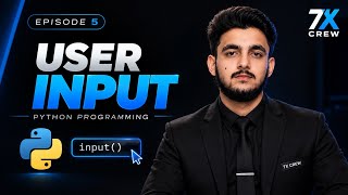 Python Input Function Explained | User Input in Python for Beginners | Episode 5 | 7X CREW