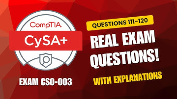 CompTIA CySA+ (CS0-003) Real Exam Questions 2025 | Q111–120 with Explanations