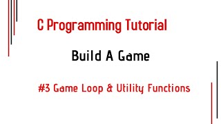 Game Loop & Utilities Functions: C Programming Tutorial Build a Game  #3