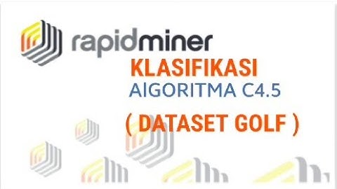 Rapidminer V.9.6 Klasifikasi Algoritma C4.5 dengan Dataset Golf (Part 3)