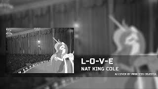 Princess Celestia - L-O-V-E [AI COVER] Nat King Cole