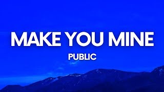 PUBLIC - Make You Mine (Lyrics)