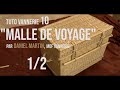 Tuto vannerie 10 malle de voyage 1re partie le coffre