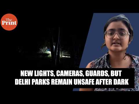 Astha Kunj to Hauz Khas: Inside Delhi’s Parks After Dark & status of CCTVs, lights