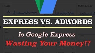 Google AdWords Express Vs. AdWords - What is Express, Is it Worth it &amp; How to Change AdWords?