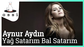 Aynur Aydın - Yağ Satarım Bal Satarım Resimi