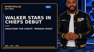 Walker stars in Chiefs debut while | SportsPulse Daily Brief