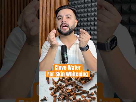 Clove Water Skin Whitening Hack: Clear & Glowing Skin Home Remedy