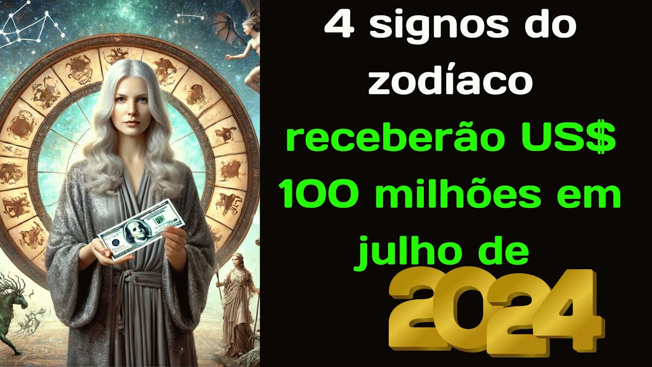 4 signos do zodíaco receberão US$ 100 milhões em julho de 2024 - YouTube