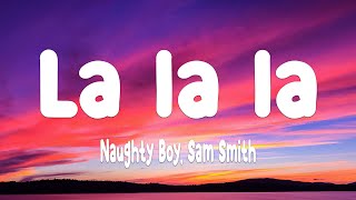 Naughty Boy - La la la ft. Sam Smith (Lyrics)