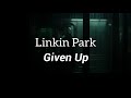 Linkin Park - Given Up (Lyrics)