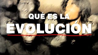 ¿QUÉ ES LA EVOLUCIÓN?