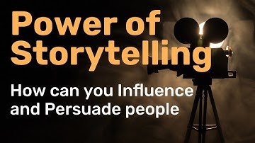The Power of Storytelling: How Narratives Shape the World around us | Persuade and Influence people