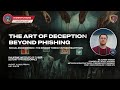 The Art of Deception Beyond Phishing