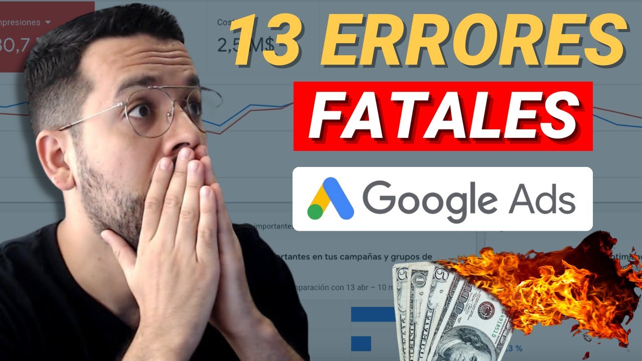 Los 13 Errores FATALES de Google Ads que te hacen Perder Dinero 💸 (...y Cómo Evitarlos)