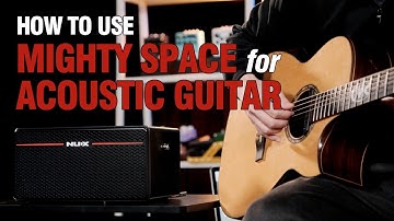 How to use the NUX Mighty Space for Acoustic Guitar? | Tutorial