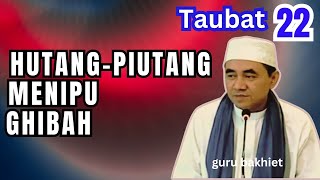 TAUBAT Hutang-piutang menipu ghibah . guru bakhiet