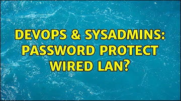 DevOps & SysAdmins: Password protect wired LAN? (2 Solutions!!)