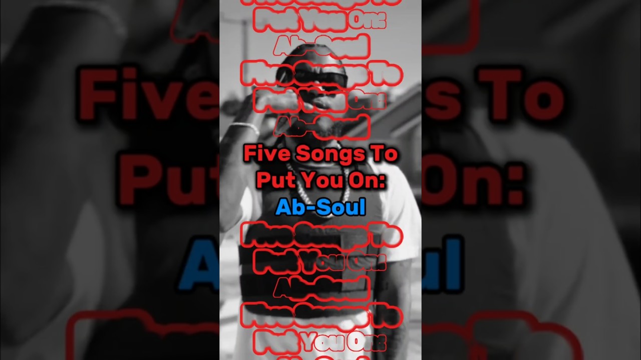 FIVE Songs To PUT YOU ON: Ab-Soul!