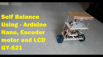 @Arduino5-Self Balance Using - Arduino Nano, Encoder motor and LCD GY-521