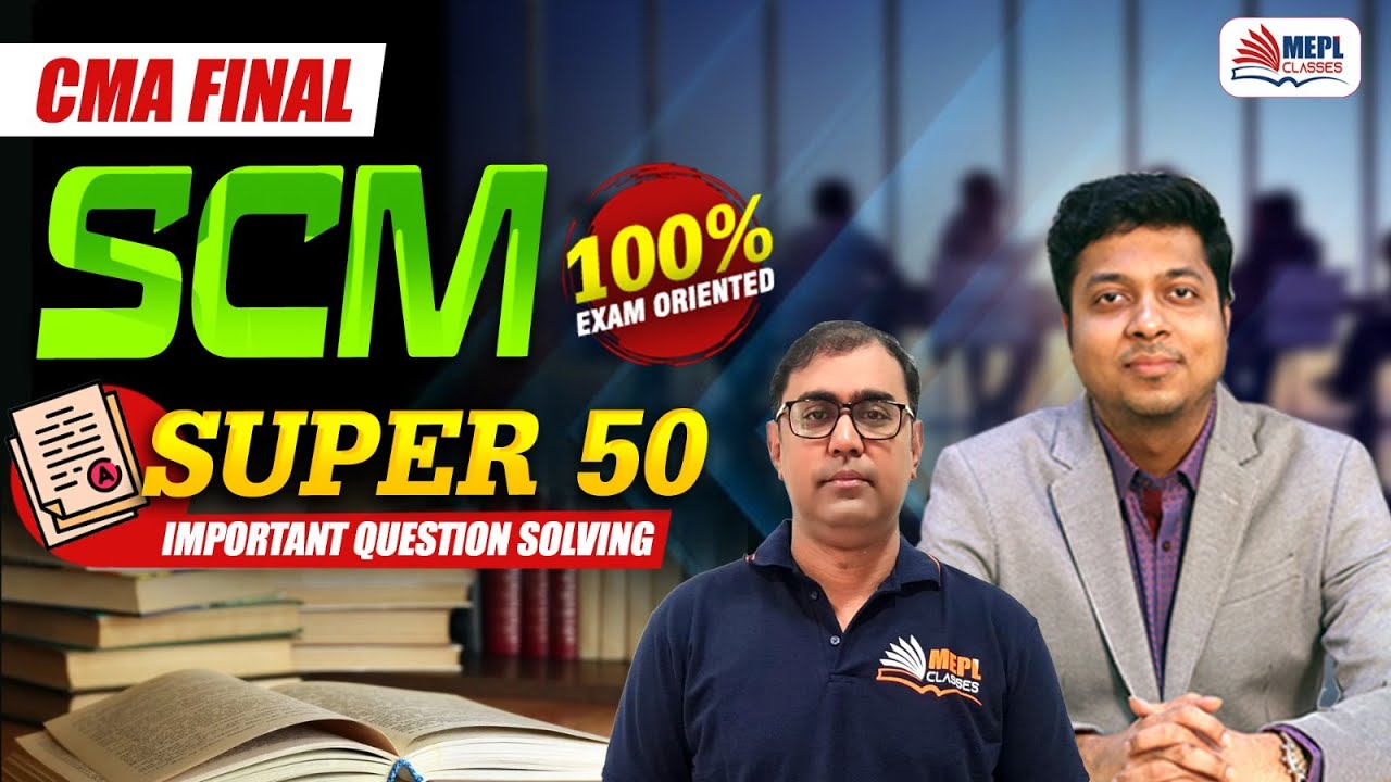 CMA Final | SCM [SUPER 50 - Important Questions Solving ] MEPL Classes ...