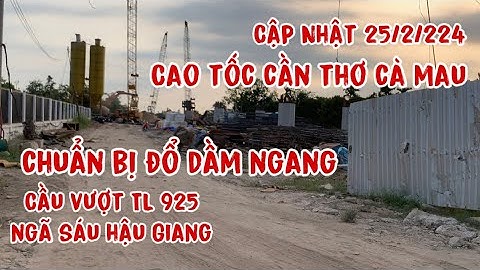 cao tốc cần thơ cà mau,cầu vượt TL925 ngã sáu ,đầu năm mới tăng tốc có nhịp cầu