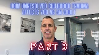 How unresolved Childhood Trauma Affects You as an Adult Part 3