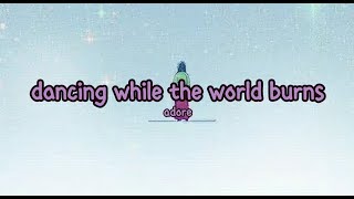 adore - dancing while the world burns