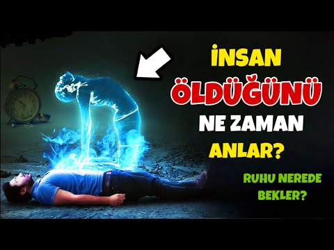 İnsan Öldüğünü Kaç Saat Sonra Anlar ve Farkına Varır? Ölünce Ruhu Nereye Gider?