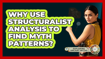 Why Use Structuralist Analysis To Find Myth Patterns?